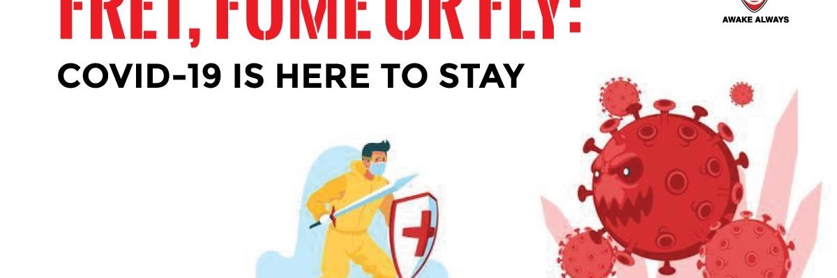 Fret-Fume-Or-Fly-COVID-19-Is-Here-To-Stay